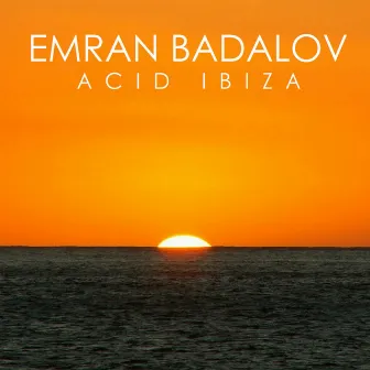 Acid Ibiza by Emran Badalov