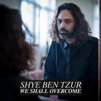 We Shall Overcome by Shye Ben Tzur