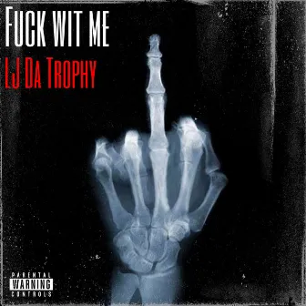 Fuck Wit Me by LJ Da Trophy