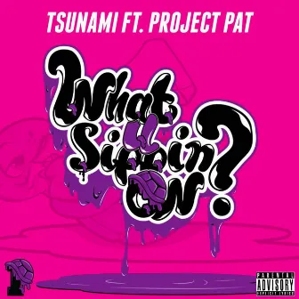 What U Sippin' On? by Tsunami