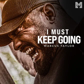 I Must Keep Going (Motivational Speech) by Marcus Taylor