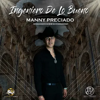 Ingeniero de lo Bueno by Manny Preciado