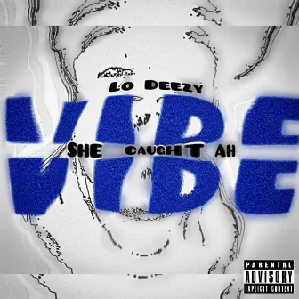 Vibe (She Caught Ah) by Lo Deezy