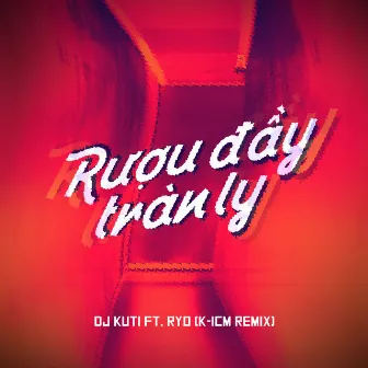 Rượu Đầy Tràn Ly (Remix) by DJ KUTI