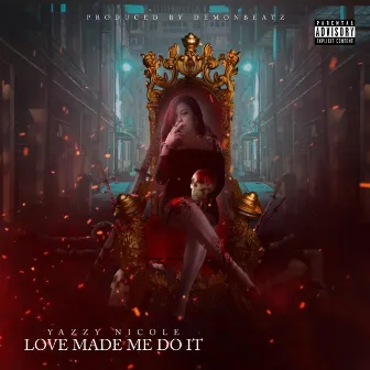 Love Made Me Do It by Yazzy Nicole