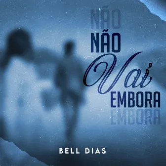 Não Vai Embora by Bell Dias