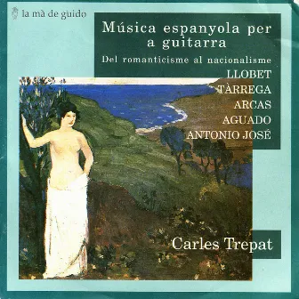 Llobet / Tàrrega / Arcas / Aguado / Antonio José: Spanish Music for Guitar by Carles Trepat