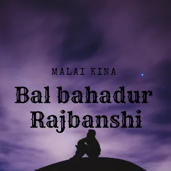 Malai Kina by Bal Bahadur Rajbanshi