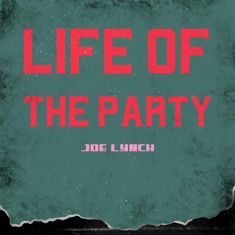 Life Of The Party by Joe Lynch