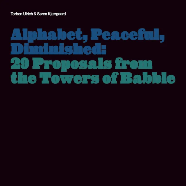 Alphabet, Peaceful, Diminished: 29 Proposals from the Towers of Babble