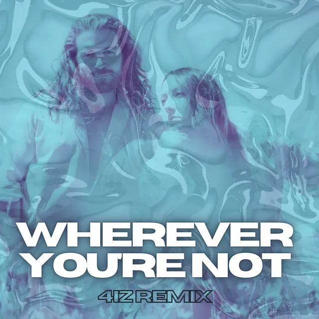 Wherever You're Not - 4iz Remix