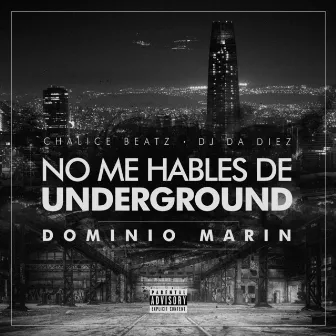 No Me Hables de Underground by Dominio Marin