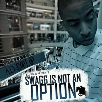 Swagg Is Not an Option by Ad Polo