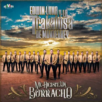 Me Hiciste un Borracho by Edwin Luna y La Trakalosa de Monterrey