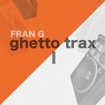 Ghetto Trax I by FRAN G