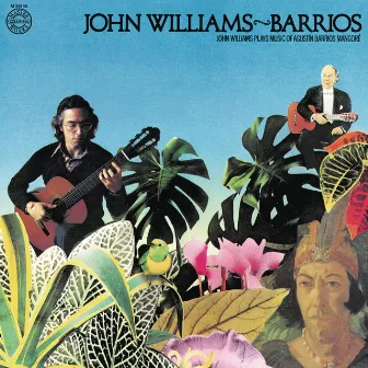 John Williams Plays Barrios by Agustín Barrios Mangoré