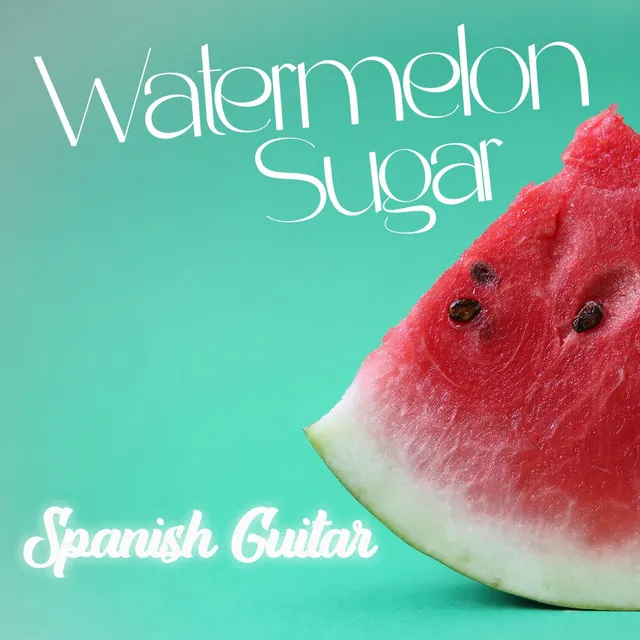 Watermelon Sugar - Spanish Guitar