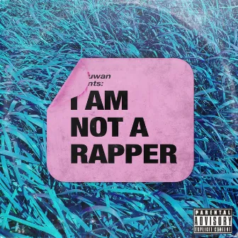 I Am Not a Rapper by Wachuwan