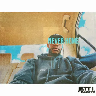 Never Home by Jett I Masstyr