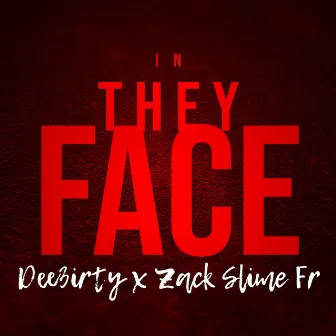 In They Face (feat. Zack Slime Fr) by Dee3irty