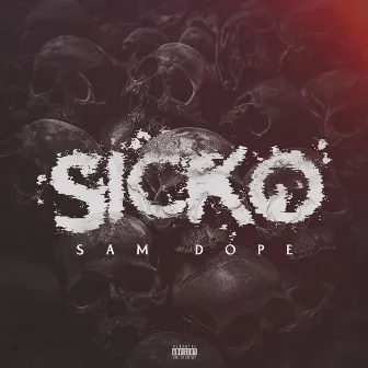 SICKO by Sam Dope