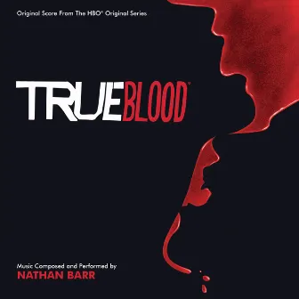 True Blood (Original Score From The HBO Original Series) by Nathan Barr