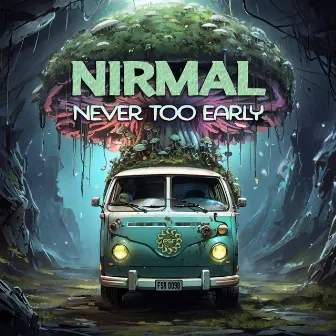 Never Too Early by NIRMAL