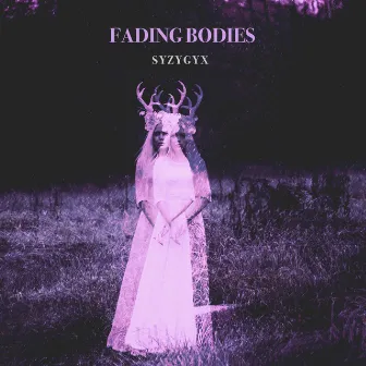 Fading Bodies by S Y Z Y G Y X