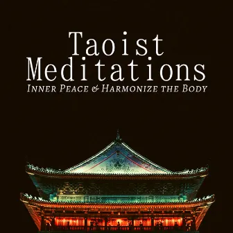 Taoist Meditations - Inner Peace & Harmonize the Body, Quieten the Mind, Find Serenity and Tranquility by Spiritual Preachers