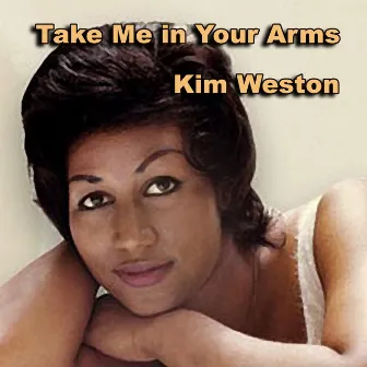 Take Me in Your Arms by Kim Weston