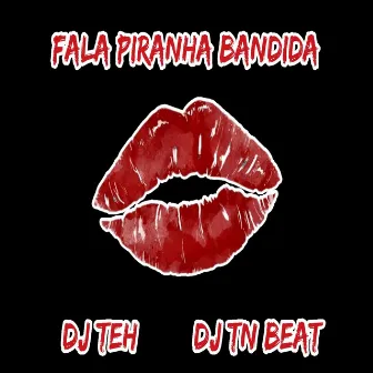 Fala Piranha Bandida by DJ Teh