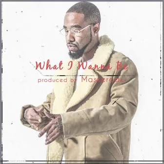 What I Wanna Be by B. FRANK