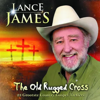 The Old Rugged Cross - 23 Grootste Country Gospel Treffers by Lance James