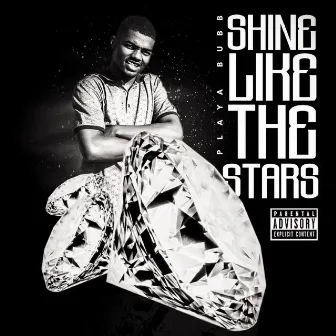 Shine Like the Stars by Playa Bubb