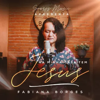 Na Minha Casa Tem Jesus (Ao Vivo) by Fabiana Borges