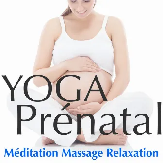 Yoga Prénatal – Musique Relaxante pour Détente Femme Enceinte, Méditation, Massage, Relaxation Grossesse by Lullaby Baby: Instrumental Classics