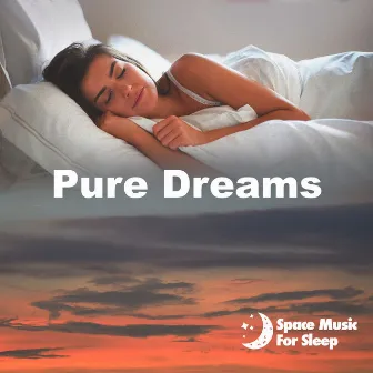 Pure Dreams by Space Music For Sleep