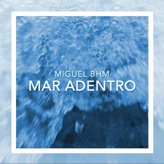 Mar Adentro by Miguel BHM