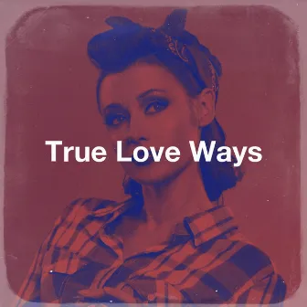 True Love Ways by Rock & Roll