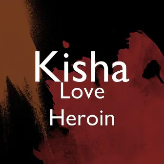 Love Heroin by Kisha