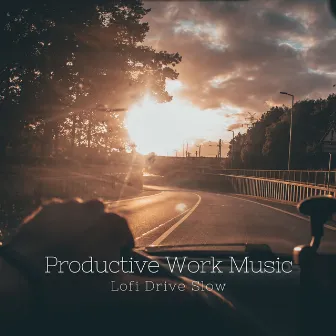 Productive Work Music: Lofi Drive Slow by Lofi Brasil