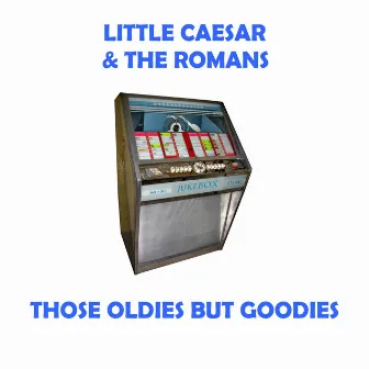 Those Oldies But Goodies by Little Caesar & the Romans