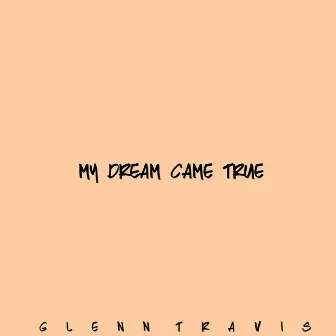 My Dream Came True by Glenn Travis