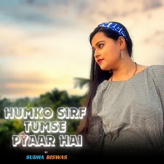 Humko Sirf Tumse Pyar Hai by Sudha Biswas