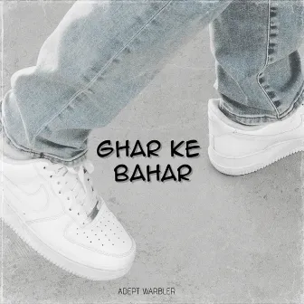 GHAR KE BAHAR by Adept Warbler