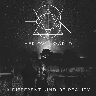 A Different Kind Of Reality by HER OWN WORLD