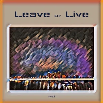 Leave or Live by Swaili