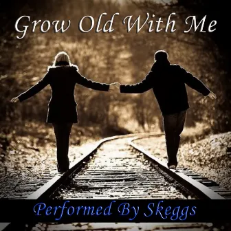 Grow Old With Me - Performed by Skeggs by Skeggs