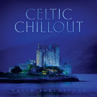 Celtic Chillout by David Arkenstone