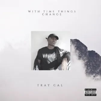 With Time Things Change by Tray Cal